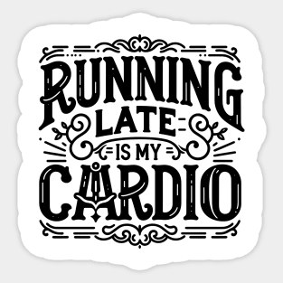 Running Late is My Cardio Sticker